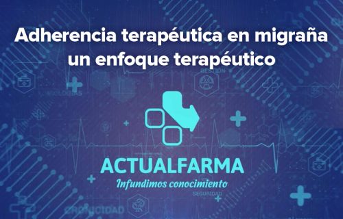 Actualfarma 2025. Adherencia terapéutica en migraña. Un enfoque terapéutico
